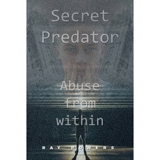 Secret Predator: Abuse from Within Paperback, Xlibris Us, English, 9781664149182