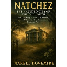 (英文圖書)Natchez: The Haunted City of the Old South - The True Story of Wealth Whiteness... 平裝版, Independently Published, 英文
