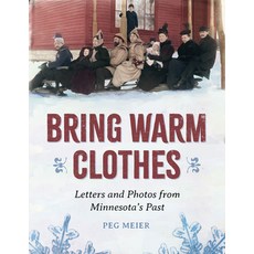 (영문도서)Bring Warm Clothes: Letters and Photos from Minnesota's Past Paperback, Minnesota Historical Societ..., English, 9781681342740