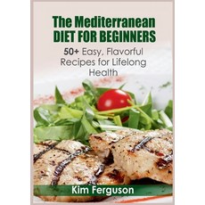 (영문도서) The Mediterranean Diet for Beginners: 50+ Easy Flavorful Recipes for Lifelong Health Paperback, Books on Demand, English, 9783755777632