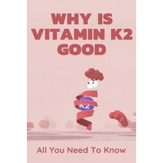 Why Is Vitamin K2 Good: All You Need To Know: Vitamini D3 K2 Paperback, Independently Published, English, 9798720729387