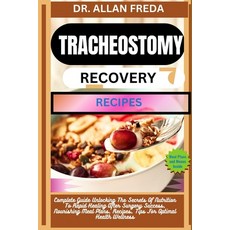 (영문도서) Tracheostomy Recovery Recipes: Complete Guide Unlocking The Secrets Of Nutrition To Rapid Hea... Paperback, Independently Published, English, 9798884816220
