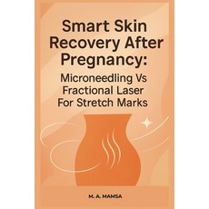 (영문도서)Smart Skin Recovery After Pregnancy: A practical guide that compares microneedli... Paperback, Independently Published, English, 9798270173944