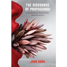 (영문도서) The Discourse of Propaganda: Case Studies from the Persian Gulf War and the War on Terror Hardcover, Penn State University Press, English, 9780271081168