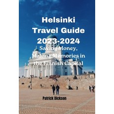 (영문도서) Helsinki Travel Guide 2023-2024: Saving Money making memories in the Finnish Capital Paperback, Independently Published, English, 9798860175266