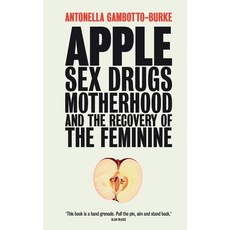 (영문도서) Apple: Sex Drugs Motherhood and the Recovery of the Feminine Paperback, Pinter & Martin Ltd, English, 9781780667409