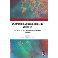 (英文圖書)Wounded Scholar Healing Witness: The Value of Life Writing in Coping with Traumas 精裝版, Routledge, 英文