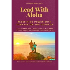 (영문도서)Lead with Aloha: Redefining Power with Compassion and Courage Paperback, Independently Published, English, 9798273827462