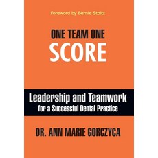 (영문도서) One Team One Score: Leadership and Teamwork for a Successful Dental Practice Hardcover, Authority Publishing, English, 9798886360226