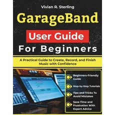 (영문도서)GarageBand User Guide For Beginners: A Practical Guide to Create Record and Fi... Paperback, Independently Published, English, 9798244442588