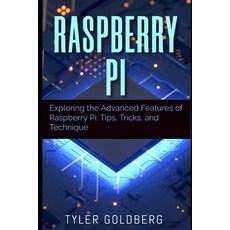 (영문도서) Raspberry PI: Exploring the Advanced Features of Raspberry Pi: Tips Tricks and Technique Paperback, Independently Published, English, 9798377441281