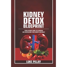 (영문도서) Kidney Detox Blueprint: Your Ultimate Guide to Cleansing and Revitalizing Your... Paperback, Independently Published, English, 9798302498120