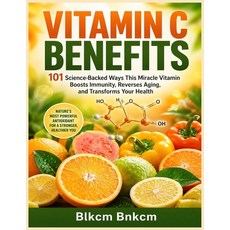 (영문도서)Vitamin C Benefits: 101 Science-Backed Ways This Miracle Vitamin Boosts Immunity... Paperback, Independently Published, English, 9798184908151
