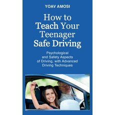 (영문도서) How to Teach Your Teenager Safe Driving Psychological and Safety Aspects of Dr... Hardcover, Spines, English, 9798895695968