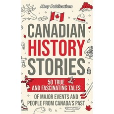 (영문도서) Canadian History Stories: 50 True and Fascinating Tales of Major Events and People from Canad... Hardcover, Legerum AB, English, 9781961217768