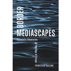 (영문도서)Border Mediascapes: Cinematic Itineraries at the Edge of Europe Paperback, University of Minnesota Press, English, 9781517918910