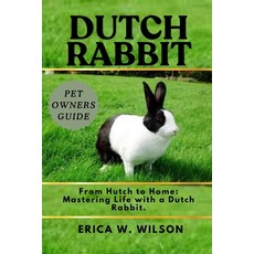 (영문도서)Dutch Rabbit: From Hutch to Home: Mastering Life with a Dutch Rabbit. Paperback, Independently Published, English, 9798290165011