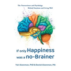 (영문도서)If Only Happiness Was a No-Brainer: The Neuroscience and Psychology Behind Emoti... Hardcover, Happy Brain Resources LLC, English, 9781662961106