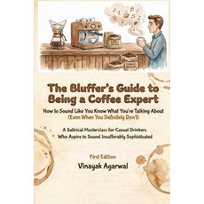 (영문도서)The Bluffer's Guide to Being a Coffee Expert: A Satirical Masterclass for Casual... Paperback, Independently Published, English, 9798242802674