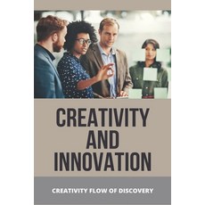 Creativity And Innovation: Creativity Flow Of Discovery: Innovation Invention And Creativity Paperback, Independently Published, English, 9798727829158
