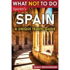 (영문도서) What Not To Do - Spain (A Unique Travel Guide) Paperback, Specter Publication LLC, English, 9781963932003