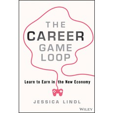 (영문도서) The Career Game Loop: Learn to Earn in the New Economy Hardcover, Wiley, English, 9781394217663