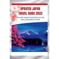 (영문도서) Updated Japan travel guide 2023: Explore Japan's Amazing Culture and Landmarks in 2023 Paperback, Independently Published, English, 9798373240871
