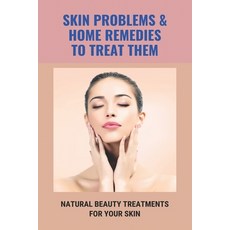 Skin Problems & Home Remedies To Treat Them: Natural Beauty Treatments For Your Skin: Glowing Skin S... Paperback, Independently Published, English, 9798740434124