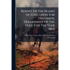 (영문도서)Report Of The Board Of Education For Freedmen Department Of The Gulf For The Y... Paperback, Hutson Street Press, English, 9781024762235