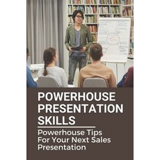 (영문도서) Powerhouse Presentation Skills: Powerhouse Tips For Your Next Sales Presentation: How To Be A... Paperback, Independently Published, English, 9798534802290