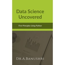 (영문도서)Data Science Uncovered: First Principles Using Python Hardcover, Notion Press, English, 9798898260750