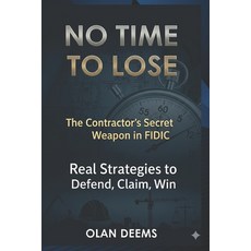 (영문도서)No Time to Lose: The Contractor's Secret Weapon in FIDIC: Real Strategies to Def... Paperback, Independently Published, English, 9798265306852