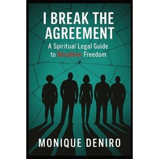 (영문도서)I Break The Agreement: A Spiritual Legal Guide to Bloodline Freedom Paperback, Independently Published, English, 9798272721501