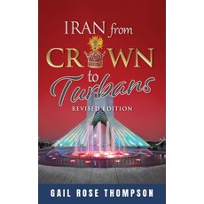 (영문도서) Iran From Crown To Turbans Hardcover, Authors' Tranquility Press, English, 9781963636062