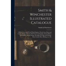 (영문도서) Smith & Winchester Illustrated Catalogue: of Steel Iron and Wood Wind Engines Wood Iron B... Paperback, Legare Street Press, English, 9781014812209