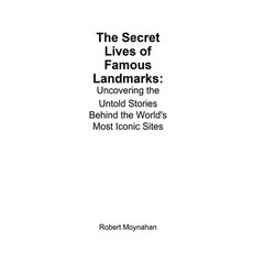(영문도서) The Secret Lives of Famous Landmarks: Uncovering the Untold Stories Behind the... Paperback, A. Smith Media, English, 9798230765226