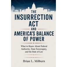 (영문도서)The Insurrection Act and America's Balance of Power: What to Know About the Fede... Paperback, Independently Published, English, 9798268961645