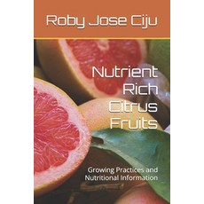 (영문도서)Nutrient Rich Citrus Fruits: Growing Practices and Nutritional Information Paperback, Independently Published, English, 9798286090136