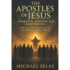 (영문도서)The Apostles of Jesus: Their lives missions and martyrdoms: A Historical Inves... Paperback, Independently Published, English, 9798272681713