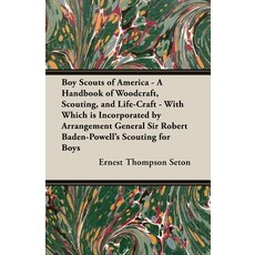 Boy Scouts of America - A Handbook of Woodcraft Scouting and Life-Craft - With Which is Incorporat... Paperback, White Press