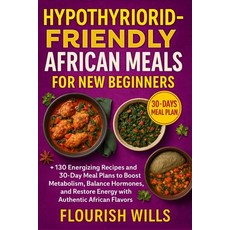(英文圖書)Hypothyroid-Friendly African Meals for New Beginners: +130 Energizing Recipes an... 平裝版, Independently Published, English