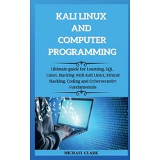 (영문도서) KALI LINUX AND computer PROGRAMMING: Ultimate guie for Learning SQL Linux Hacking with Kal... Hardcover, Michael John Learn, English, 9781802265316