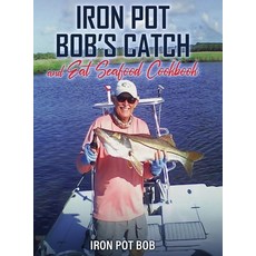 (영문도서)Iron Pot Bob's Catch And Eat Seafood Cookbook Hardcover, NY Publishers, English, 9781966642756
