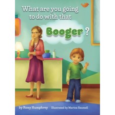 What are you going to do with that Booger? Hardcover, Roxanne Humphrey, English, 9780578771830