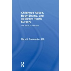 Childhood Abuse Body Shame and Addictive Plastic Surgery: The Face of Trauma Hardcover, Routledge, English, 9781138100305
