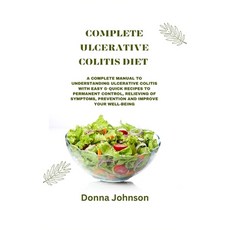 (영문도서) Complete Ulcerative Colitis Diet: A Complete Manual To Understanding Ulcerative Colitis With ... Paperback, Independently Published, English, 9798882709197
