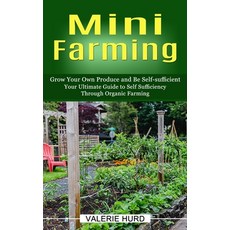 (영문도서) Mini Farming: Grow Your Own Produce and Be Self-sufficient (Your Ultimate Guide to Self Suffi... Paperback, Phil Dawson, English, 9781774856789