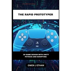 (英文圖書)The Rapid Prototyper: 3D Game Design With Unity Physics And Scripting 平裝版, Independently Published, 英文