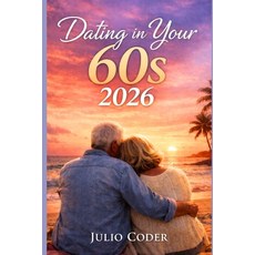(영문도서)Dating in Your 60s 2026: Rediscovering Romance Purpose and Connection in Your... Paperback, Independently Published, English, 9798244458220