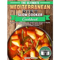 The Ultimate Mediterranean Diet Slow Cooker Cookbook: Quick and Healthy Slow Cooker Mediterranean Re... Hardcover, Jimmy Pryor